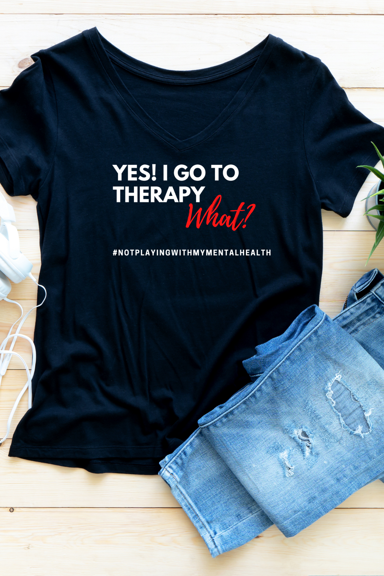 Yes I go to therapy. What? T-shirts