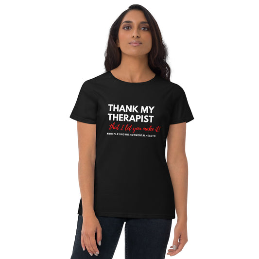 Thank My Therapist that I let you make it! Fitted T-shirt